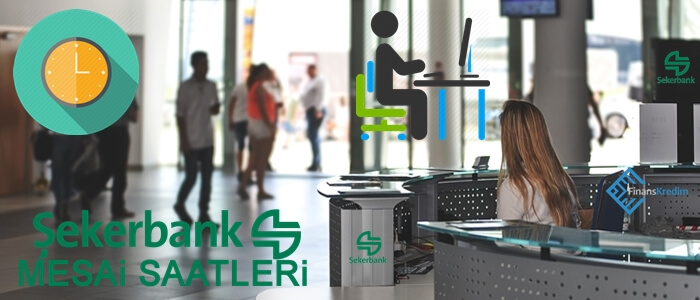 Şekerbank Mesai Saatleri - Kaçta Açılıyor? Kaçta Kapanıyor?
